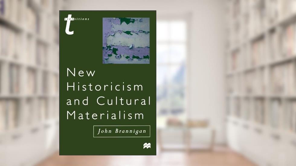 New Historicism and Cultural Materialism (Transitions (Palgrave)), written by John Brannigan