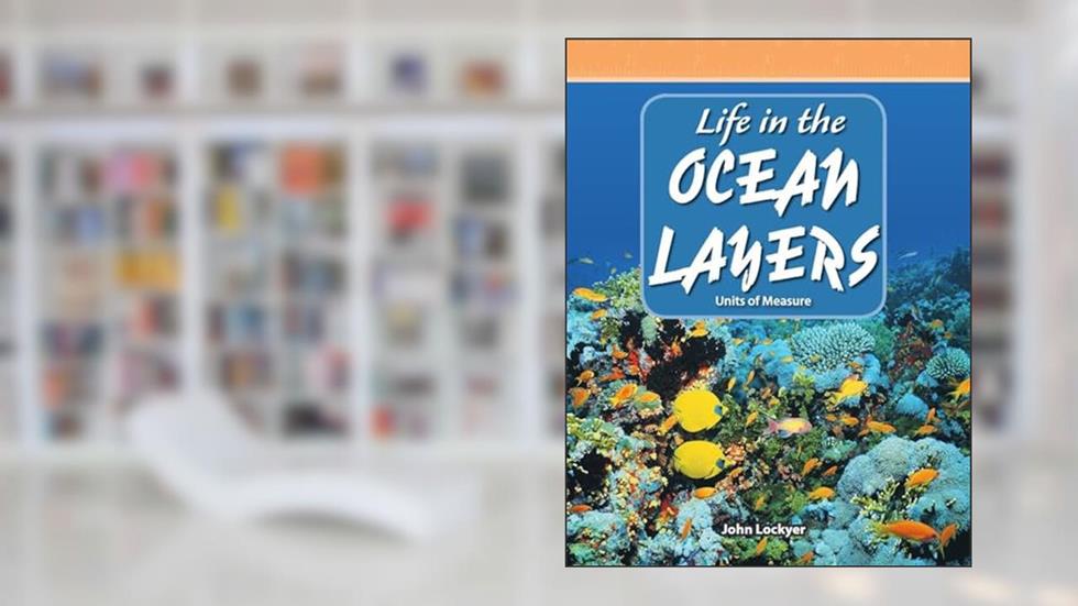 Life in the Ocean Layers: Level 4 (Mathematics Readers), written by John Lockyer