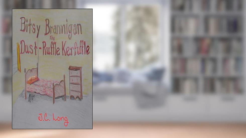 Bitsy Brannigan and the Dust-Ruffle Kerfuffle, written by J. C. Long