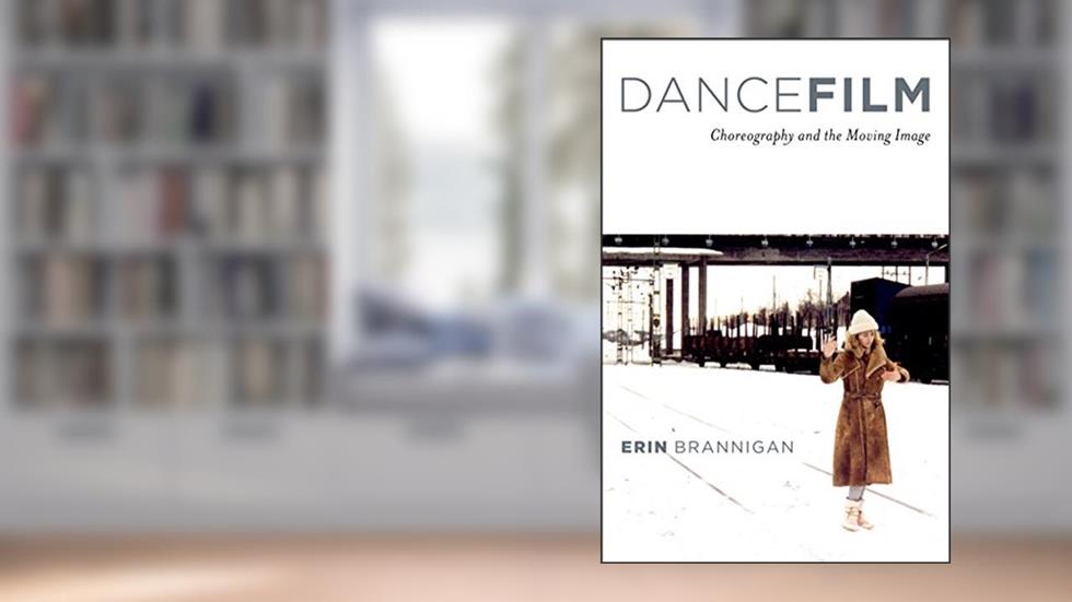 Dancefilm: Choreography and the Moving Image, written by Erin Brannigan