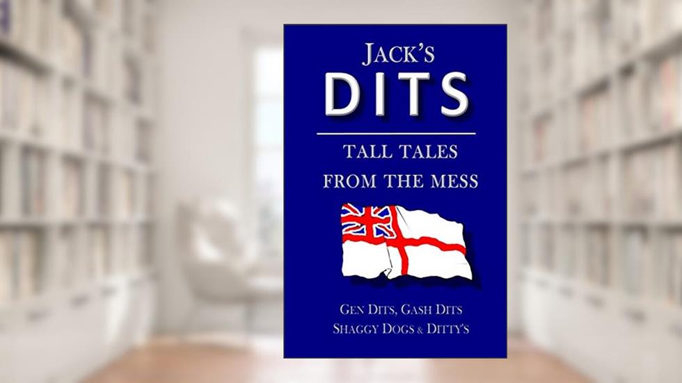 Jack's Dits: Tall tales from the mess (Royal Navy 'Blue Books'), written by Paul White