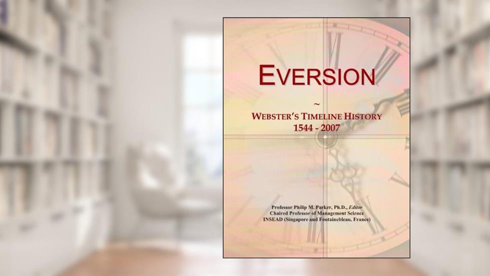 Eversion: Webster's Timeline History, 1544 - 2007, written by Icon Group International