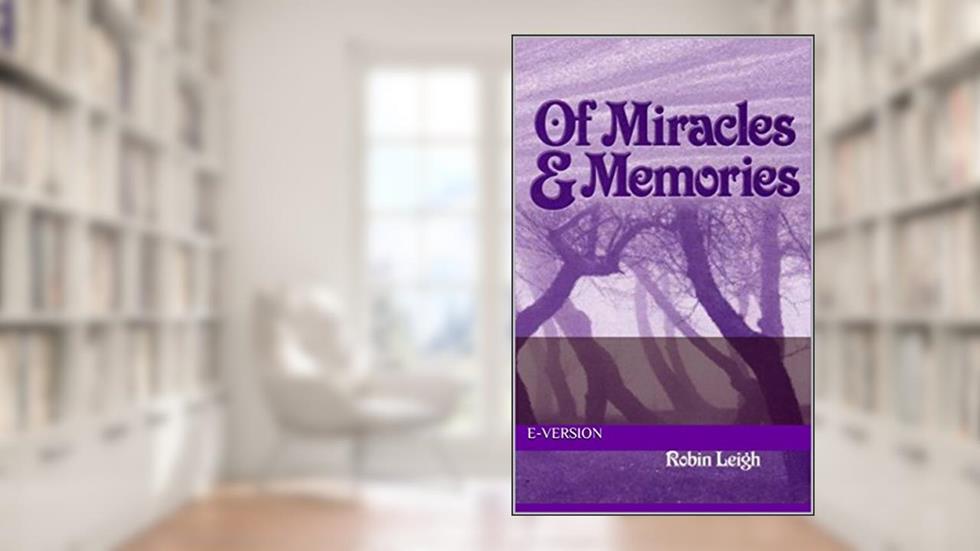 Of Miracles & Memories: E-Version, written by Robin Leigh