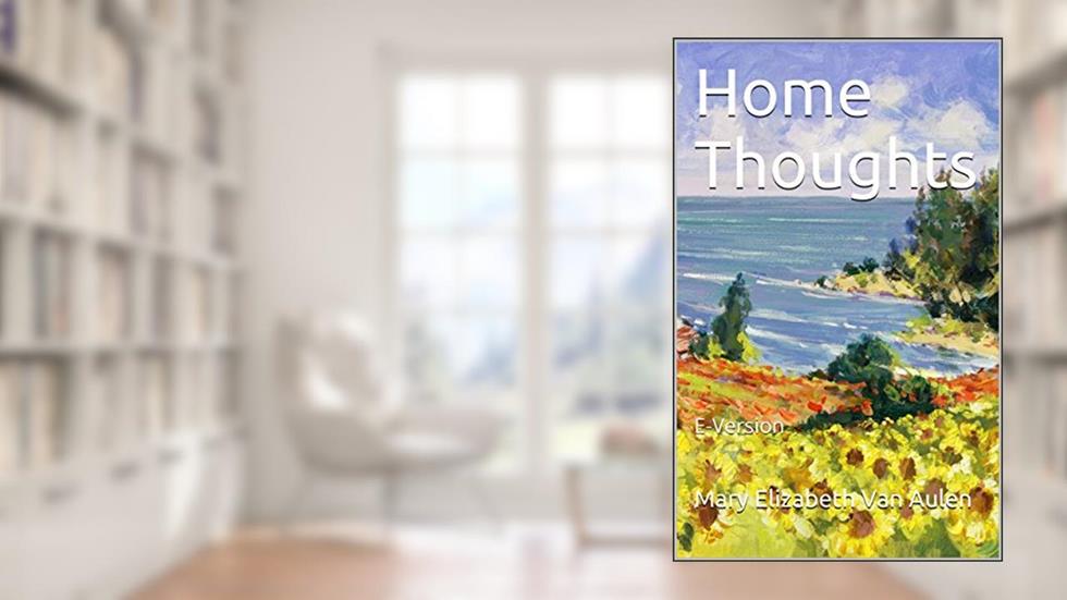 Home Thoughts: E-Version, written by Mary Elizabeth Van Aulen
