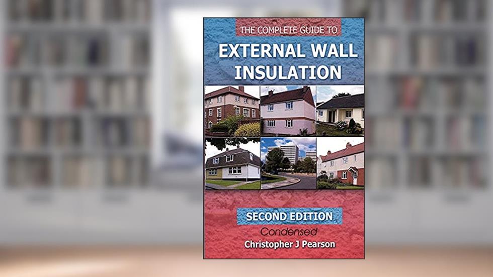 The Complete Guide to External Wall Insulation: Second Edition - E-Version, written by Mr Christopher J Pearson