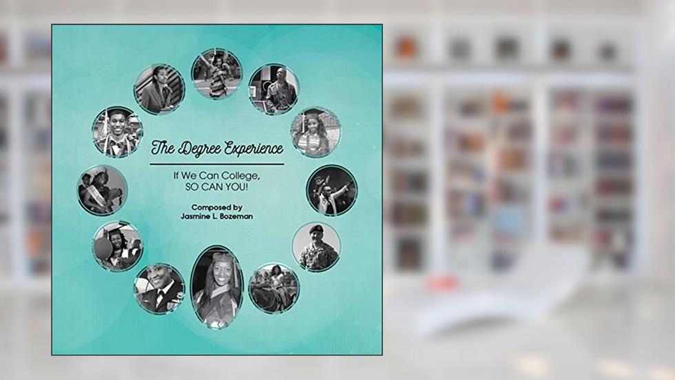 The Degree Experience: If We Can College, SO CAN YOU! (e-version), written by Jasmine Bozeman