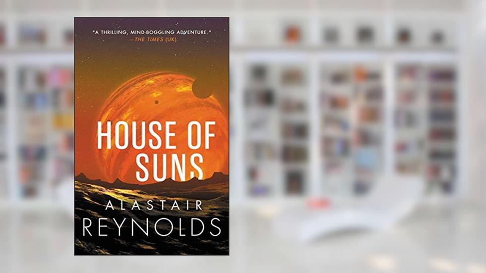 House of Suns, written by Alastair Reynolds