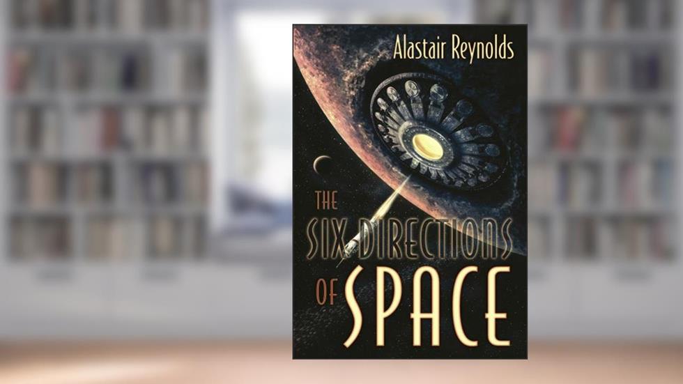 The Six Directions of Space, written by Alastair Reynolds