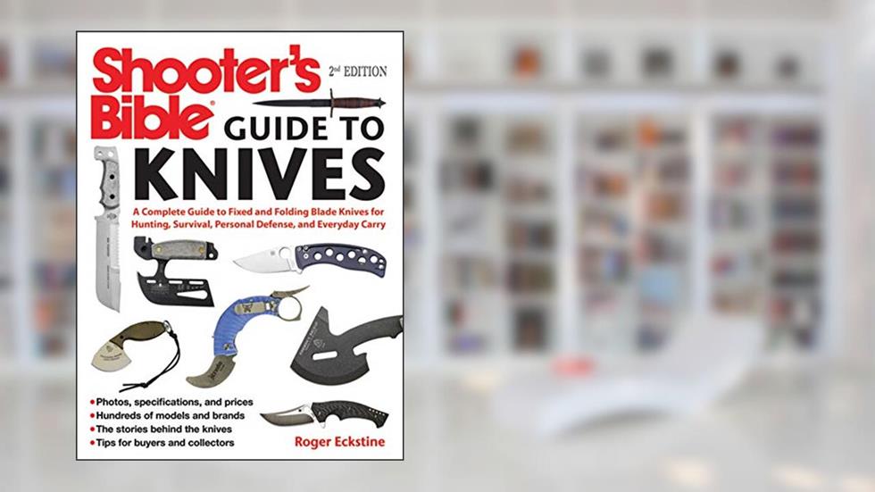 Shooter's Bible Guide to Knives: A Complete Guide to Fixed and Folding Blade Knives for Hunting, Survival, Personal Defense, and Everyday Carry, written by Roger Eckstine
