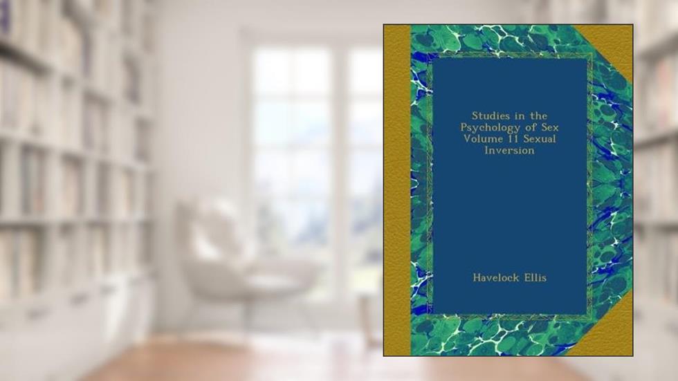 Studies in the Psychology of Sex Volume 11 Sexual Inversion, written by Havelock Ellis