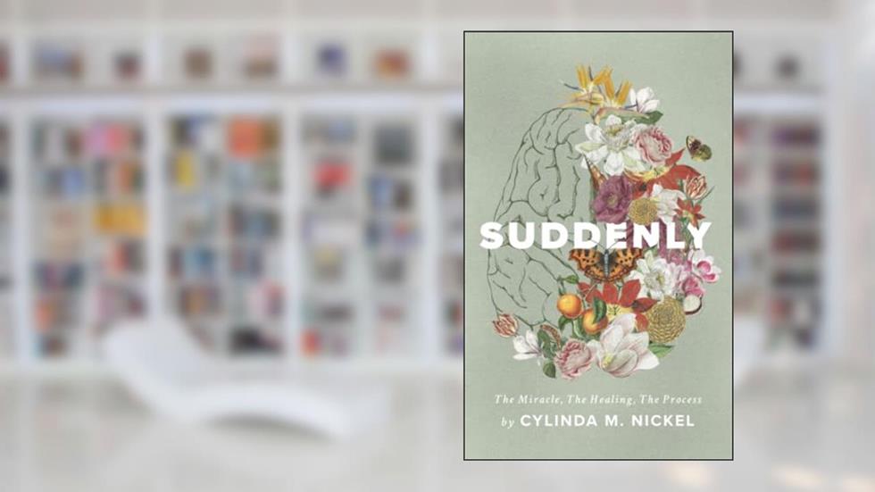 Suddenly: The Miracle, The Healing, The Process, written by Cylinda  M Nickel