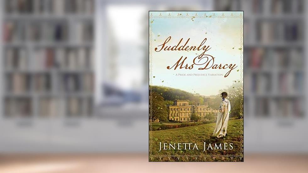 Suddenly Mrs Darcy: A Pride & Prejudice Variation (Ardent Admiration), written by Jenetta James