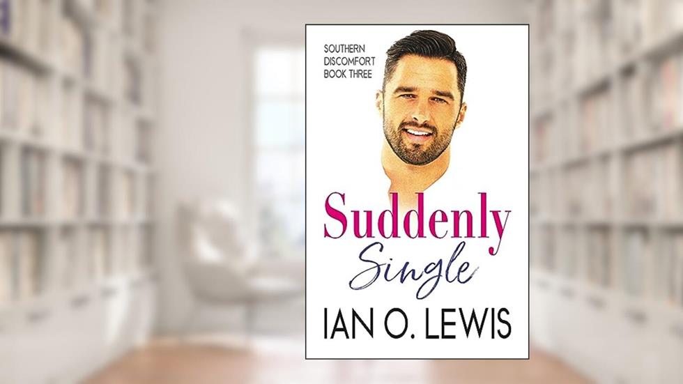 Suddenly Single (Southern Discomfort Book 3), written by Ian O. Lewis