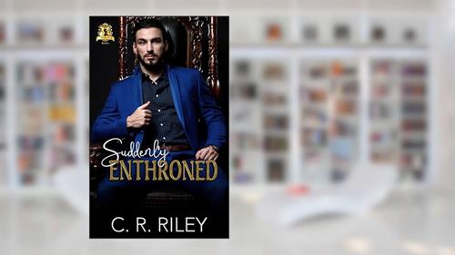 Cover from Suddenly Enthroned (The Royals), written by C. R. Riley