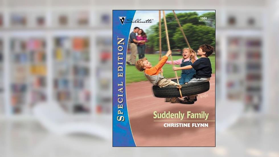 SUDDENLY FAMILY (Silhouette Special Edition Book 1504), written by Christine Flynn