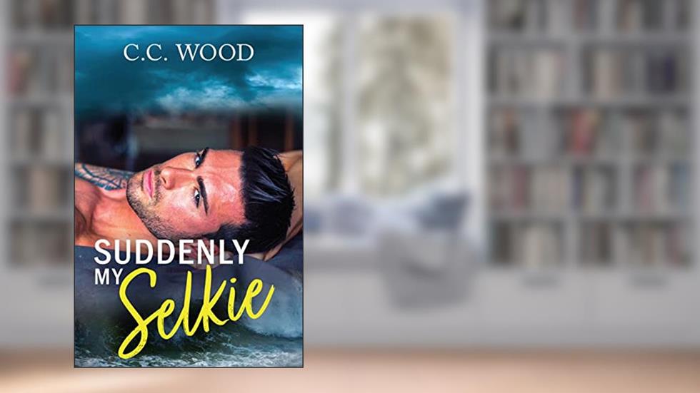 Suddenly My Selkie (Mystical Matchmakers Book 3), written by C.C. Wood