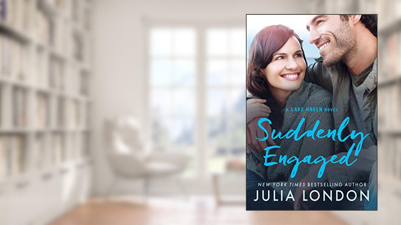 Suddenly Engaged (A Lake Haven Novel Book 3), written by Julia London
