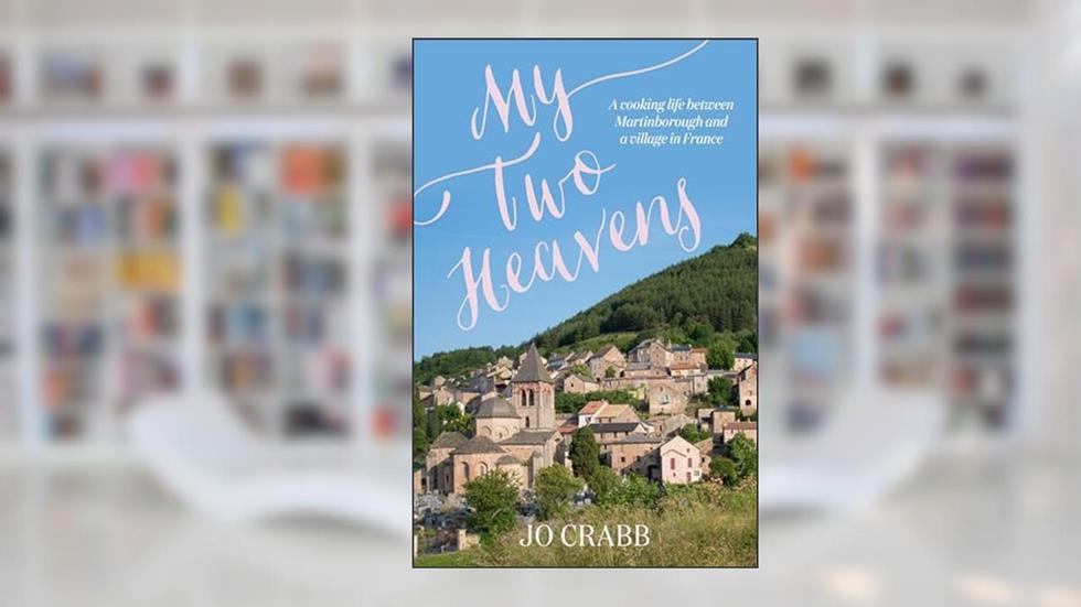 My Two Heavens: A Life in French Food, from Martinborough to Montjaux, written by Jo Crabb