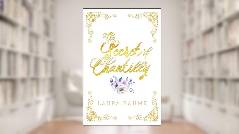 The Secret of Chantilly, written by Laura Rahme