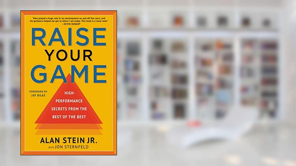 Raise Your Game: High-Performance Secrets from the Best of the Best, written by Alan Stein Jr.; Jon Sternfeld