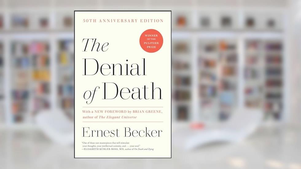The Denial of Death, written by Ernest Becker