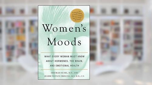 Cover from Women's Moods: What Every Woman Must Know About Hormones, the Brain, and Emotional Health, written by Deborah Sichel; Jeanne Watson Driscoll