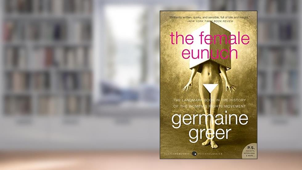 The Female Eunuch, written by Germaine Greer