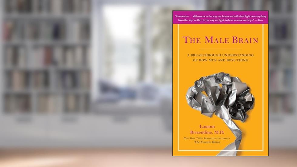 The Male Brain: A Breakthrough Understanding of How Men and Boys Think, written by Louann Brizendine