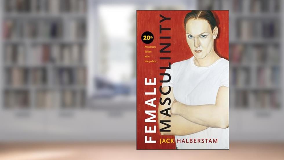 Female Masculinity, written by Jack Halberstam