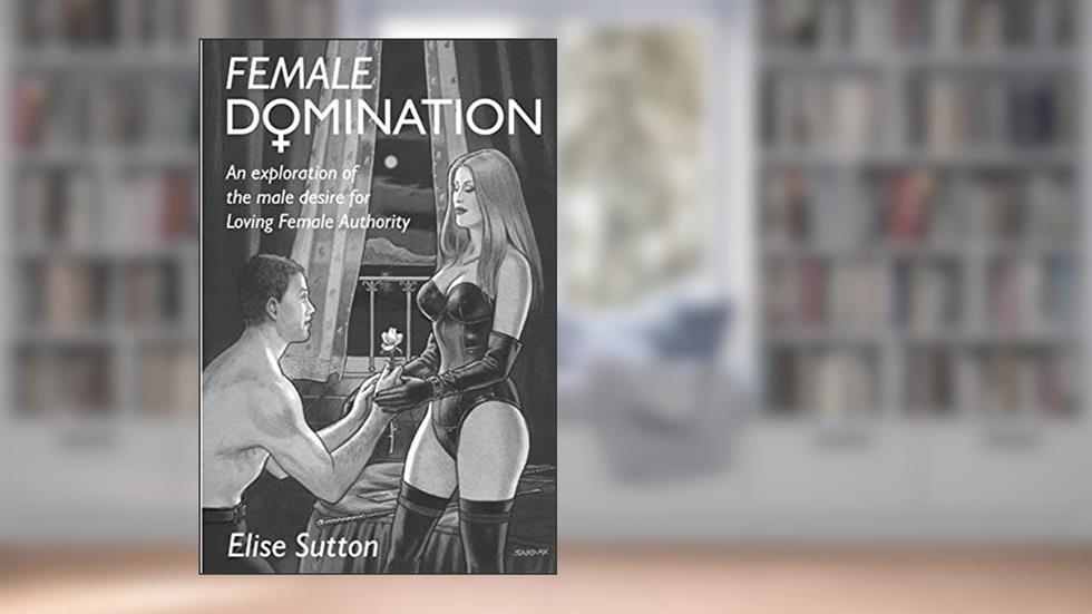 Female Domination, written by Elise Sutton