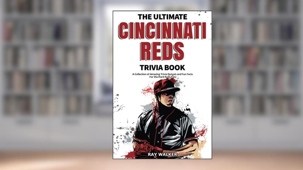 The Ultimate Cincinnati Reds Trivia Book: A Collection of Amazing Trivia Quizzes and Fun Facts for Die-Hard Reds Fans!, written by Ray Walker