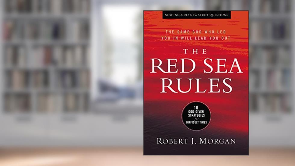 The Red Sea Rules: 10 God-Given Strategies for Difficult Times, written by Robert J. Morgan