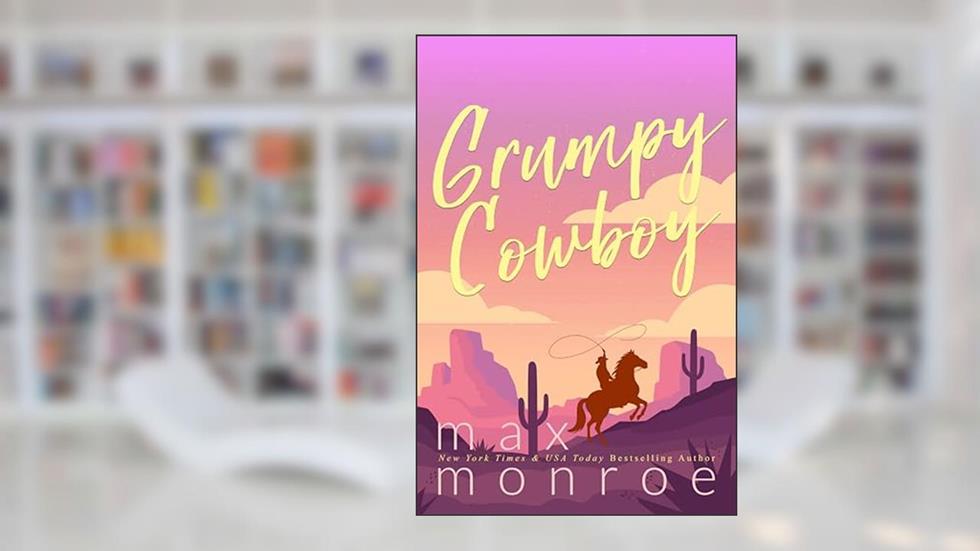 Grumpy Cowboy, written by Max Monroe