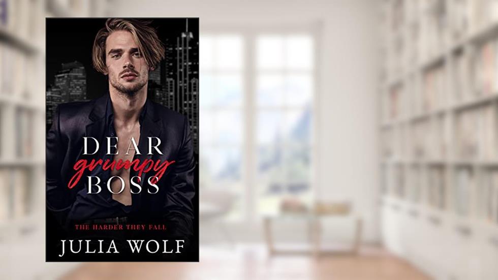 Dear Grumpy Boss: A Brother's Best Friend Office Romance (The Harder They Fall), written by Julia Wolf