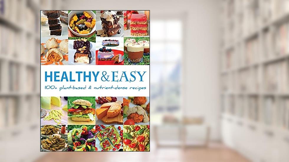 Healthy and Easy: Over 100 Plant-Based and Nutrient-Dense Recipes, written by Bastian Durward