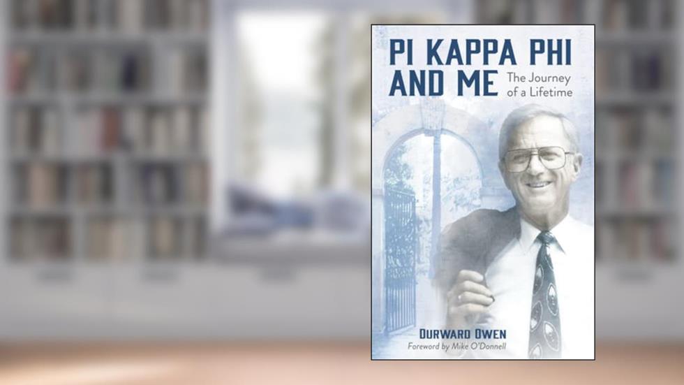 Pi Kappa Phi and Me: The Journey of a Lifetime, written by Durward Owen