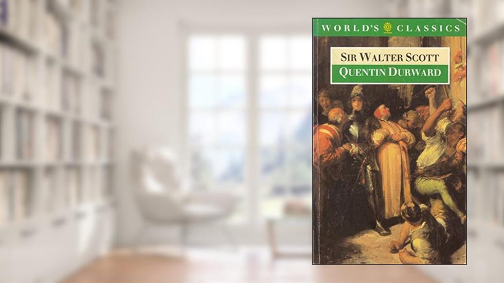 Quentin Durward (The ^AWorld's Classics), written by Sir Walter Scott