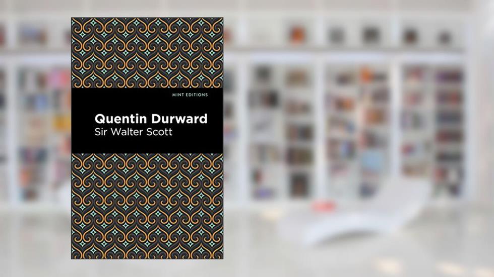 Quentin Durward (Mint Editions (Historical Fiction)), written by Scott, Walter, Sir