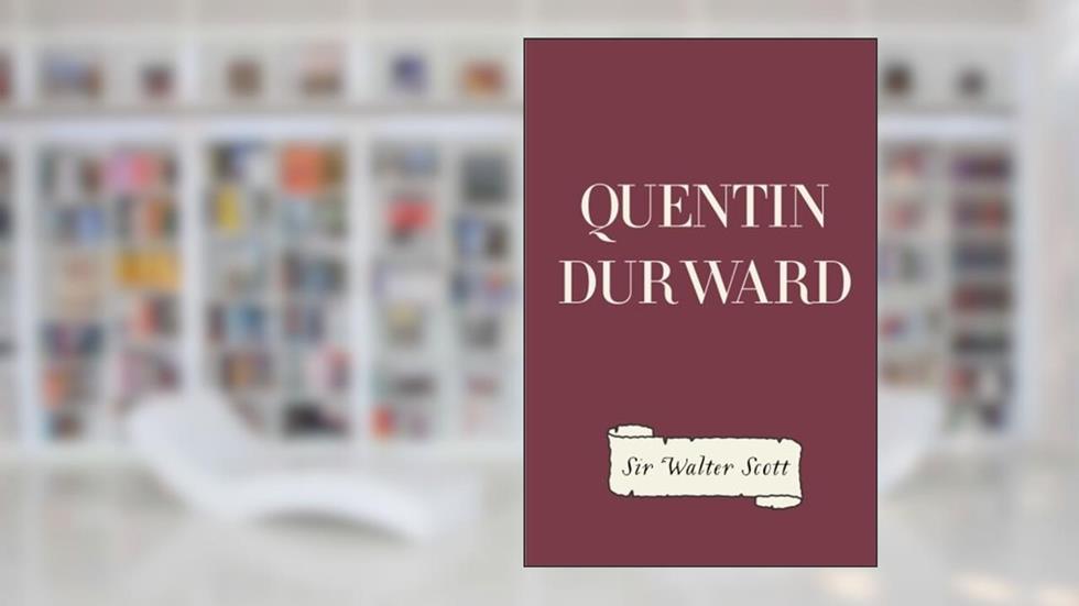 Quentin Durward, written by Sir Walter Scott