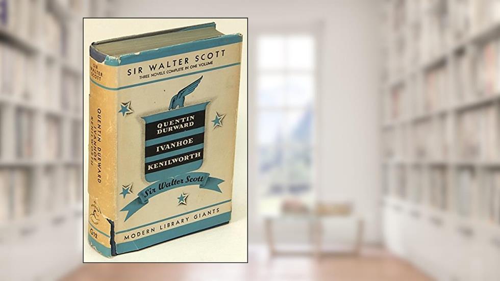 Quentin Durward, Ivanhoe & Kenilworth : Three Complete Novels in One Volume, written by Walter Scott
