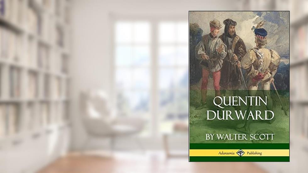 Quentin Durward (Medieval Classics of Fiction), written by Walter Scott