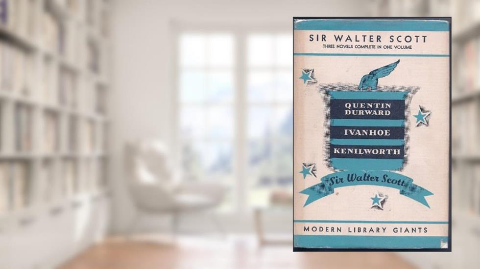 Scott: Quentin Durward, Ivanhoe, Kenilworth (Modern Library Giant G 12), written by Sir Walter Scott