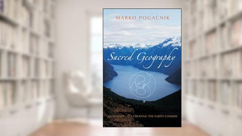 Cover from Sacred Geography: Geomancy: Co-creating the Earth Cosmos, written by Marko Pogacnik