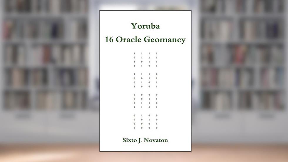 Yoruba 16 Oracle Geomancy, written by Sixto J Novaton