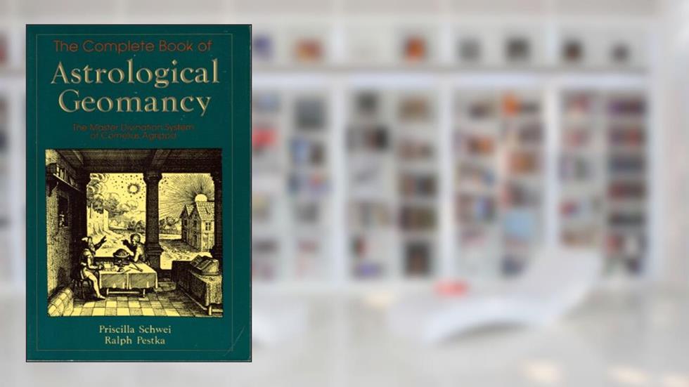 The Complete Book of Astrological Geomancy: The Master Divination System of Cornelius Agrippa (Llewellyn Modern Astrology Library), written by Ralph Pestka; Priscilla Schwei