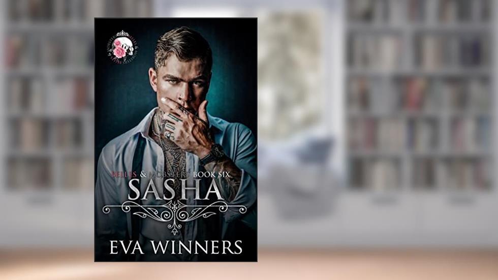Sasha: A Dark Mafia Romance (Belles & Mobsters), written by Eva Winners