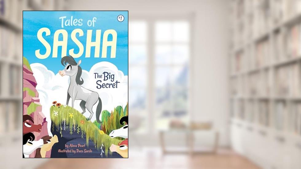 Tales of Sasha 1: The Big Secret, written by Alexa Pearl