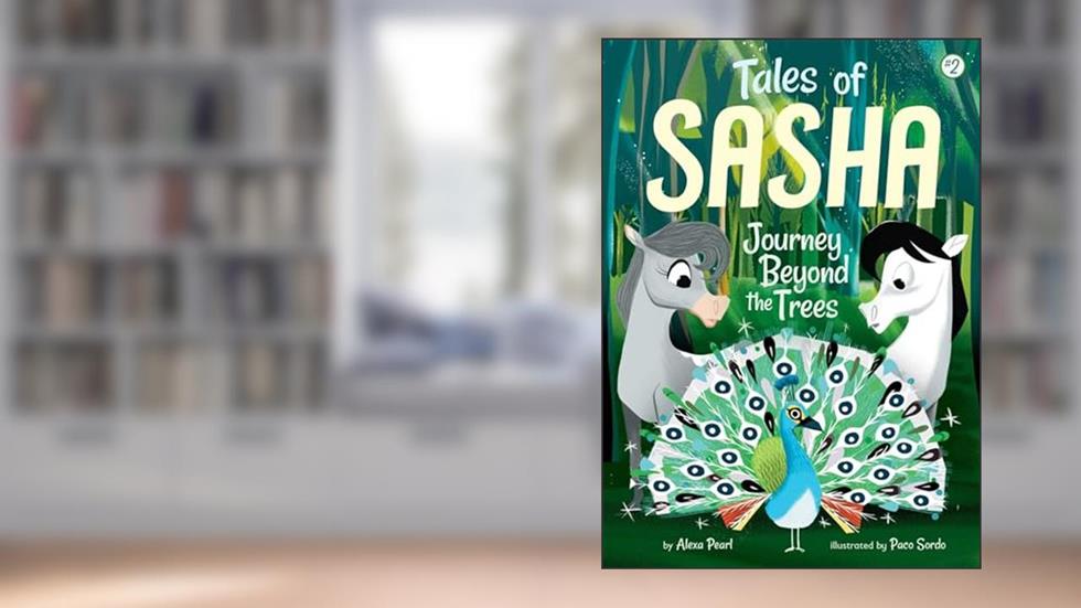 Tales of Sasha 2: Journey Beyond the Trees, written by Alexa Pearl