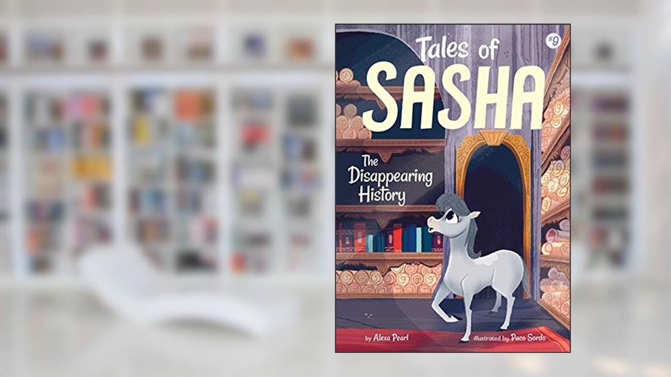 Tales of Sasha 9: The Disappearing History, written by Alexa Pearl