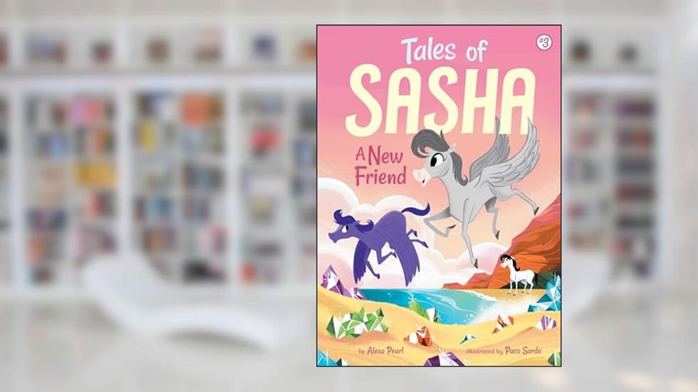 Tales of Sasha 3: A New Friend, written by Alexa Pearl